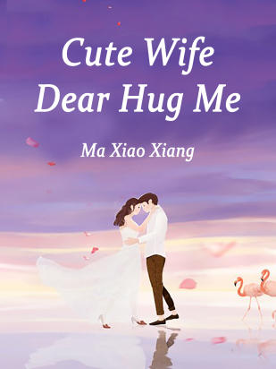 Cute Wife: Dear, Hug Me